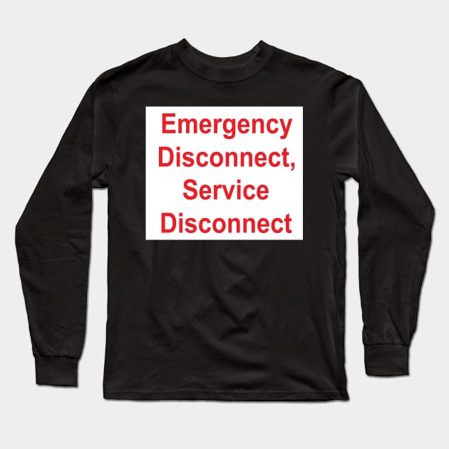 Emergency Disconnect, Service Disconnect Label Long Sleeve T-Shirt by MVdirector